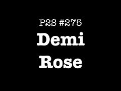 P2S #275 - Demi Rose