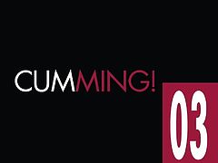 CUMMING! 03