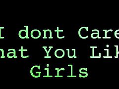 I Dont Care That You Like Girls