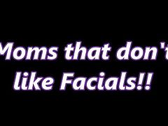 Moms that don't like jizz on their faces